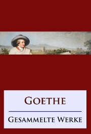 Goethe - Gesammelte Werke