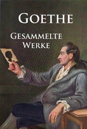 Goethe - Gesammelte Werke