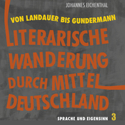 Literarische Wanderung durch Mitteldeutschland - Von Landauer bis Gundermann