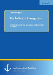 The Politics of Immigration. Is Germany moving towards a Multicultural Society?