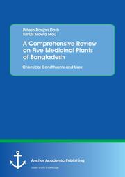 A Comprehensive Review on Five Medicinal Plants of Bangladesh. Chemical Constituents and Uses