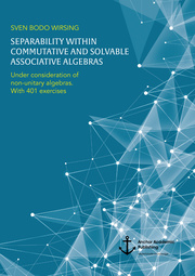 Separability within commutative and solvable associative algebras. Under consideration of non-unitary algebras. With 401 exercises - Cover