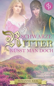 Schwarze Ritter küsst man doch (Historischer Roman, Liebe, Humor)