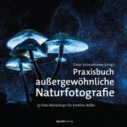 Praxisbuch außergewöhnliche Naturfotografie