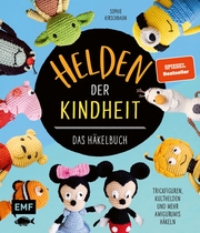 Helden der Kindheit - Das Häkelbuch - Trickfiguren, Kulthelden und mehr Amigurumis häkeln - Cover