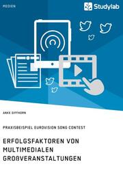 Erfolgsfaktoren von multimedialen Großveranstaltungen. Praxisbeispiel Eurovision Song Contest