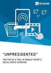 'Unpresidented' - Twitter as a Tool in Donald Trump's Social Media Campaign