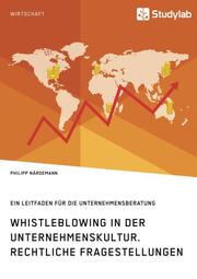Whistleblowing in der Unternehmenskultur. Rechtliche Fragestellungen
