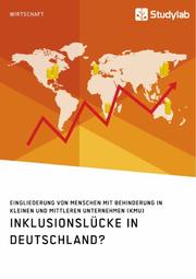 Inklusionslücke in Deutschland? Eingliederung von Menschen mit Behinderung in kleinen und mittleren Unternehmen (KMU) - Cover