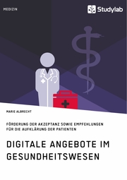 Digitale Angebote im Gesundheitswesen. Förderung der Akzeptanz sowie Empfehlungen für die Aufklärung der Patienten