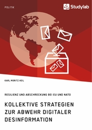 Kollektive Strategien zur Abwehr digitaler Desinformation. Resilienz und Abschreckung bei EU und NATO
