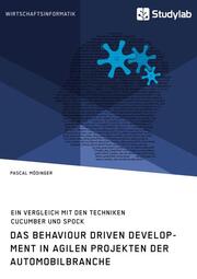 Das Behaviour Driven Development in agilen Projekten der Automobilbranche. Ein Vergleich mit den Techniken Cucumber und Spock