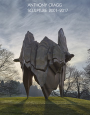 Anthony Cragg. Vol. IV Sculpture 2001-2017