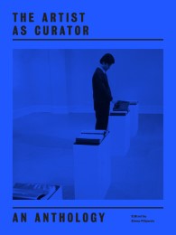 The Artist as Curator - An Anthology