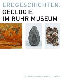 Erdgeschichten. Geologie im Ruhr Museum