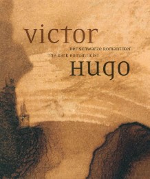 Victor Hugo. Der schwarze Romantiker/The Dark Romanticist
