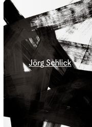 Jörg Schlick. Monographie und Werkverzeichnis / Catalogue Raisonné. 1973-2005.
