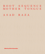 Asad Raza. Root Sequence. Mother Tongue.