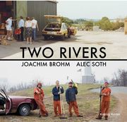 Two Rivers. Joachim Brohm / Alec Soth.