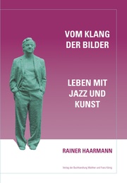 Rainer Haarmann. Vom Klang der Bilder. Leben mit Kunst und Musik - Cover