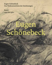 Eugen Schönebeck. Das Werkverzeichnis der Zeichnungen. Band 1: 1950 - 1960