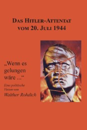 Das Hitler-Attentat vom 20. Juli 1944