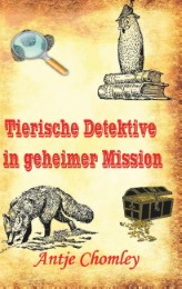 Tierische Detektive in geheimer Mission