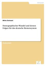 Demographischer Wandel und dessen Folgen für das deutsche Rentensystem