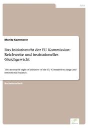 Das Initiativrecht der EU Kommission: Reichweite und institutionelles Gleichgewicht