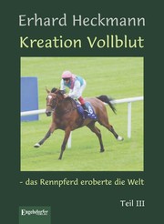 Kreation Vollblut - das Rennpferd eroberte die Welt III