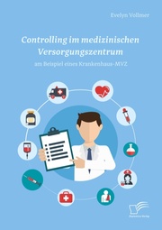 Controlling im medizinischen Versorgungszentrum am Beispiel eines Krankenhaus-MVZ - Cover