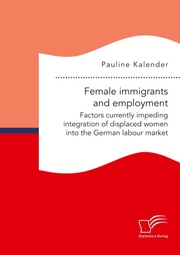 Female immigrants and employment. Factors currently impeding integration of displaced women into the German labour market