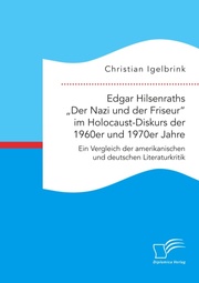 Edgar Hilsenraths 'Der Nazi und der Friseur' im Holocaust-Diskurs der 1960er und 1970er Jahre. Ein Vergleich der amerikanischen und deutschen Literaturkritik