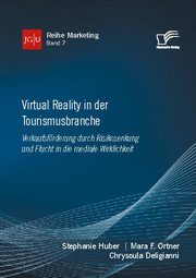 Virtual Reality in der Tourismusbranche. Verkaufsförderung durch Risikosenkung und Flucht in die mediale Wirklichkeit