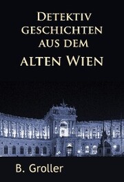 Detektivgeschichten aus dem alten Wien