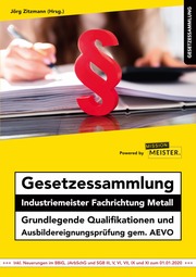 Gesetzessammlung Industriemeister Fachrichtung Metall - Grundlegende Qualifikationen und Ausbildereignungsprüfung gem. AEVO