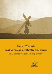 Pontius Pilatus, der Richter Jesu Christi