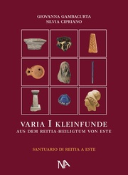 Varia I Die nichtmetallenen Kleinfunde aus dem Reitia-Heiligtum von Este (Ausgrabungen 1880-1916 und 1987-1991)