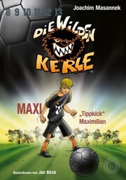 DWK Die wilden Kerle - Maxi 'Tippkick' Maximilian (Buch 7 der Bestsellerserie Die Wilden Fußballkerle) - Cover