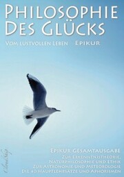 Philosophie des Glücks - Vom lustvollen Leben (Epikur Gesamtausgabe) - Cover