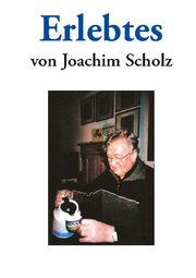 Erlebtes von Joachim Scholz