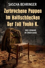 Zerbrochene Puppen / Im Haifischbecken /Der Fall Yonko K. - Drei Romane in einem Band