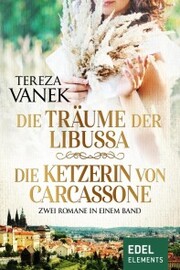 Die Träume der Libussa / Die Ketzerin von Carcassone - Zwei Romane in einem Band