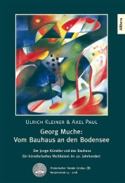 Georg Muche: Vom Bauhaus an den Bodensee