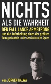 Nichts als die Wahrheit - Der Fall Lance Armstrong und die Aufarbeitung eines der größten Betrugsskandale in der Geschichte des Sports - Cover