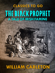 The Black Prophet: A Tale Of Irish Famine 