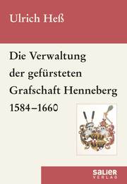 Die Verwaltung der gefürsteten Grafschaft Henneberg 1584-1660