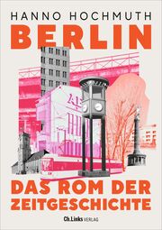 Berlin. Das Rom der Zeitgeschichte