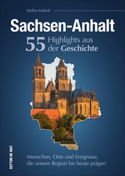 Sachsen-Anhalt. 55 Highlights aus der Geschichte