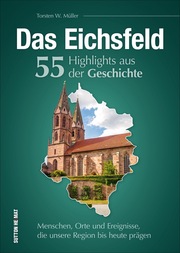 Das Eichsfeld. 55 Highlights aus der Geschichte - Cover